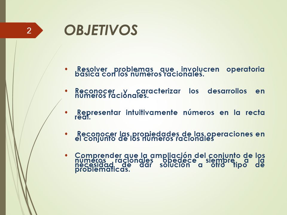 OBJETIVOS Resolver problemas que involucren operatoria básica con los números racionales.