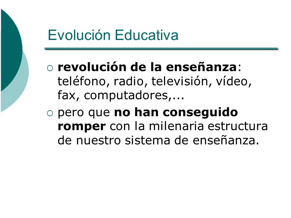 Evolución Educativa revolución de la enseñanza: teléfono, radio, televisión, vídeo, fax, computadores,...