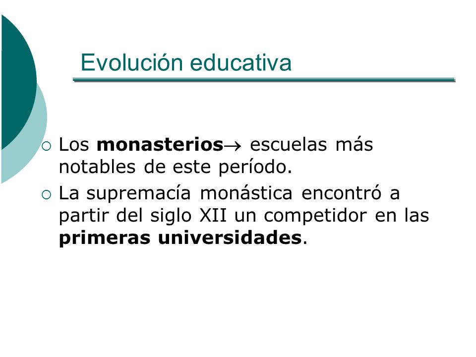 Evolución educativa Los monasterios escuelas más notables de este período.