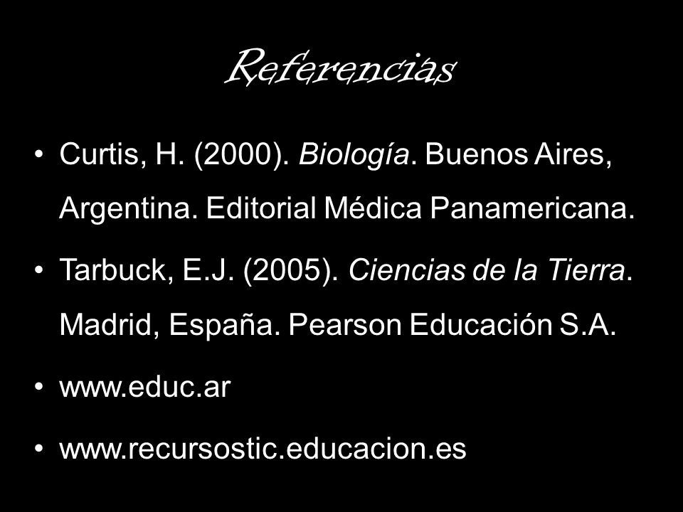 Referencias Curtis, H. (2000). Biología. Buenos Aires, Argentina. Editorial Médica Panamericana.