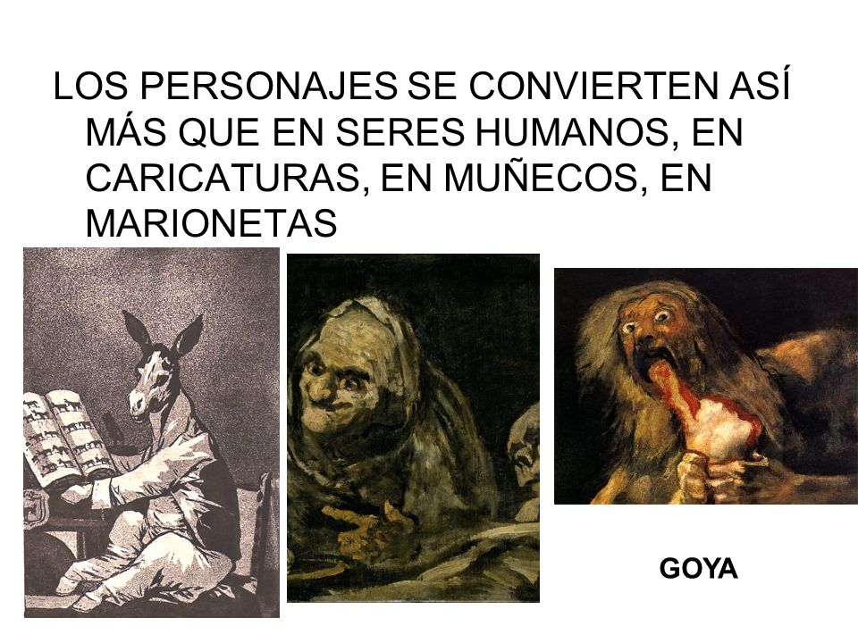 LOS PERSONAJES SE CONVIERTEN ASÍ MÁS QUE EN SERES HUMANOS, EN CARICATURAS, EN MUÑECOS, EN MARIONETAS