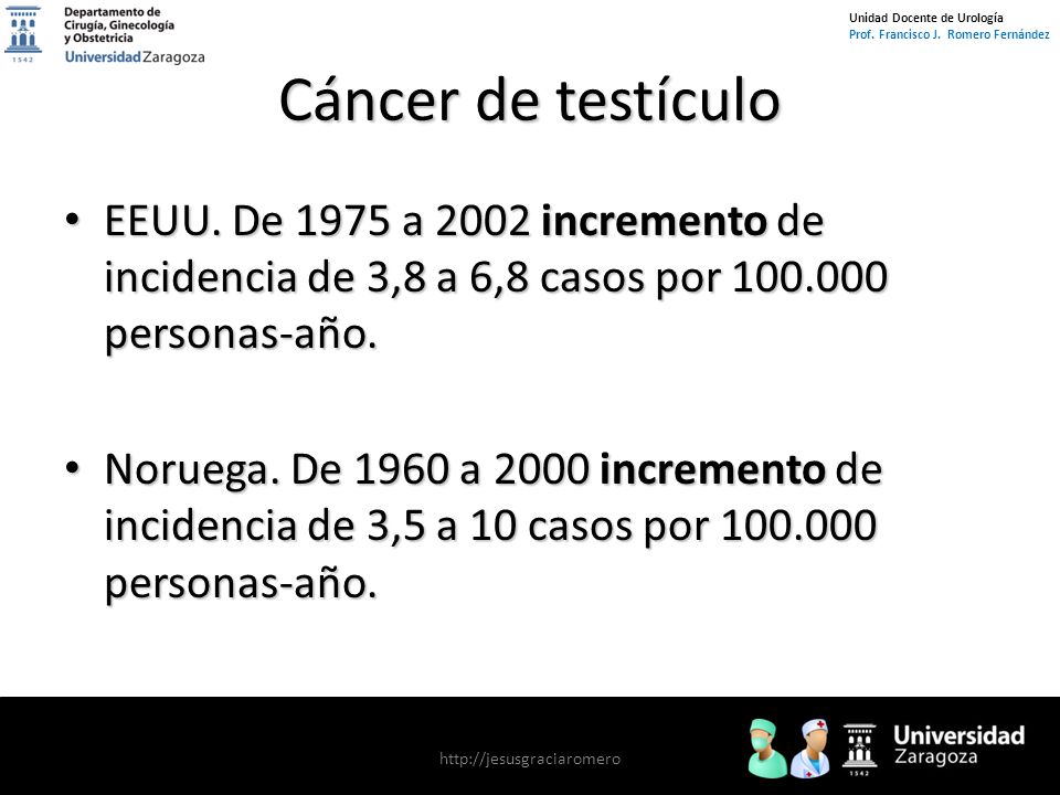 Cáncer de testículo EEUU. De 1975 a 2002 incremento de incidencia de 3,8 a 6,8 casos por personas-año.