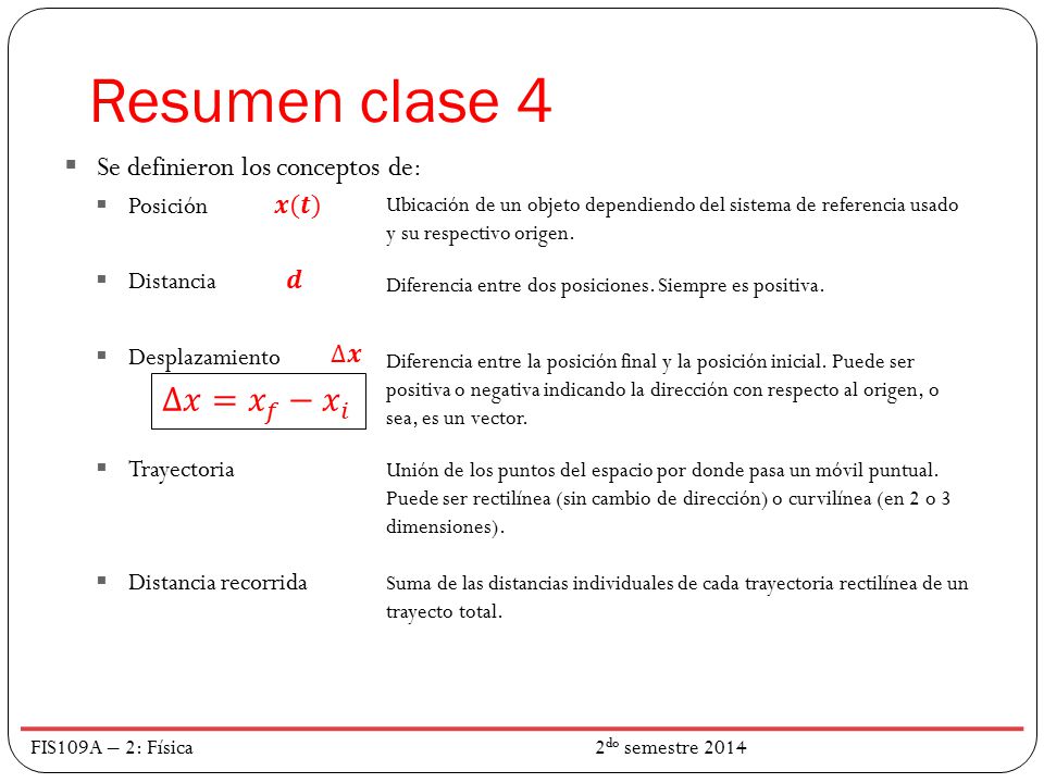 Resumen clase 4 ∆𝑥= 𝑥 𝑓 − 𝑥 𝑖 Se definieron los conceptos de: Posición
