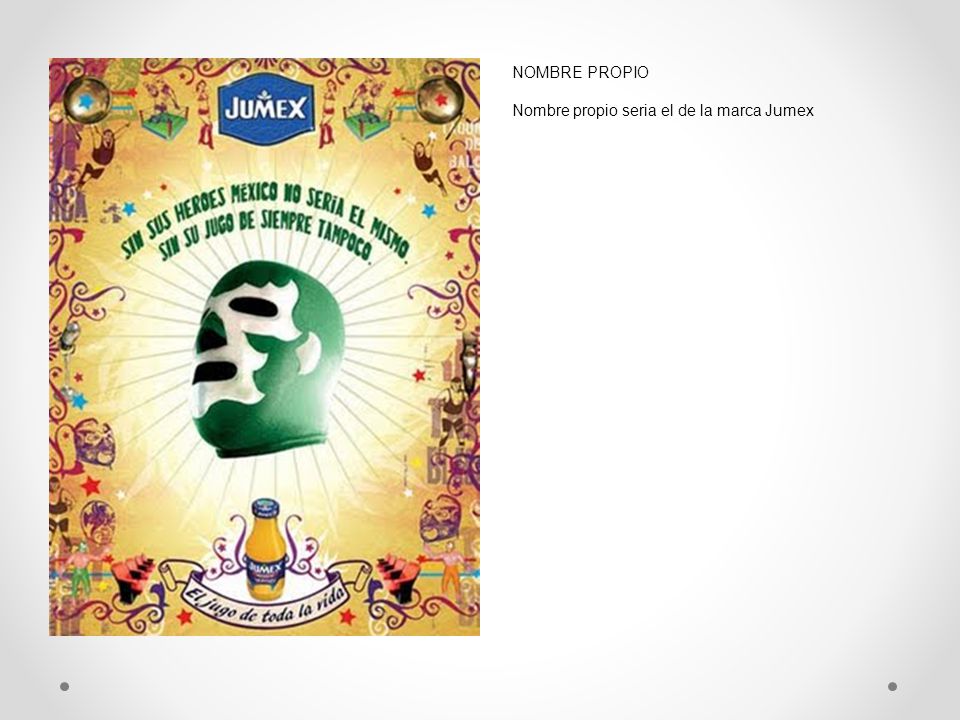 NOMBRE PROPIO Nombre propio seria el de la marca Jumex