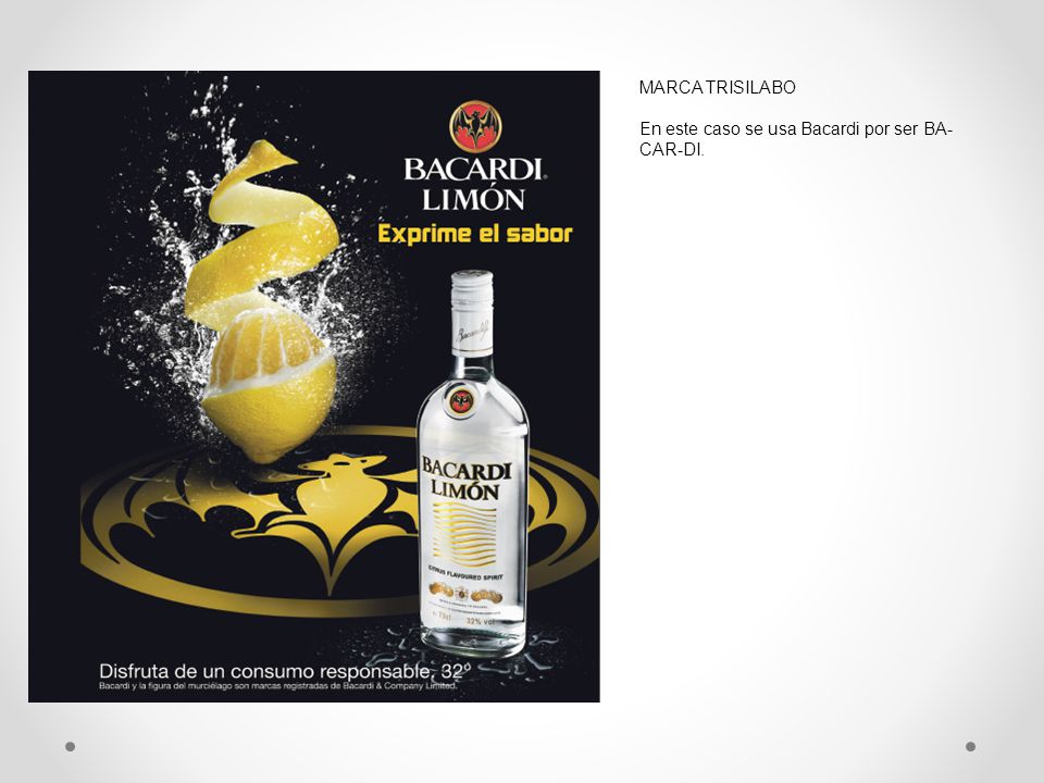 MARCA TRISILABO En este caso se usa Bacardi por ser BA-CAR-DI.
