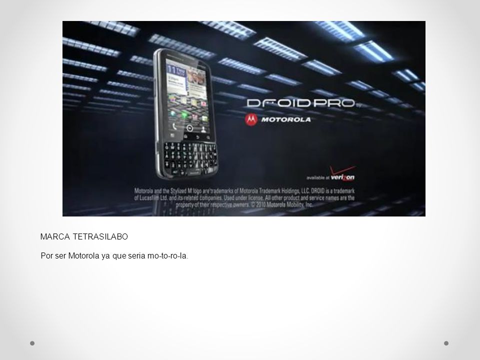 MARCA TETRASILABO Por ser Motorola ya que seria mo-to-ro-la.