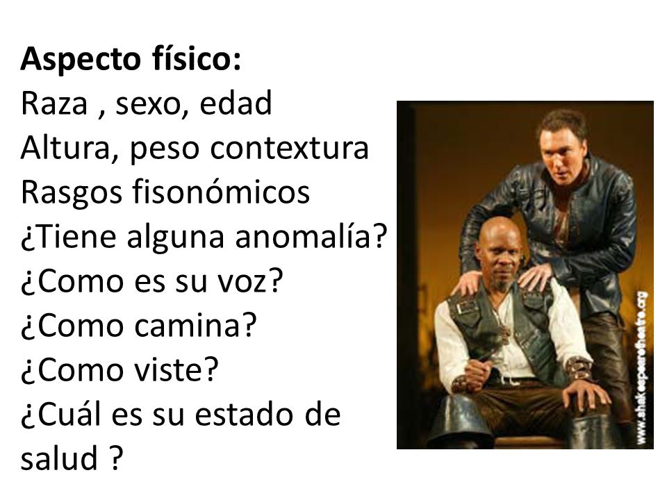 Aspecto físico: Raza , sexo, edad. Altura, peso contextura. Rasgos fisonómicos. ¿Tiene alguna anomalía