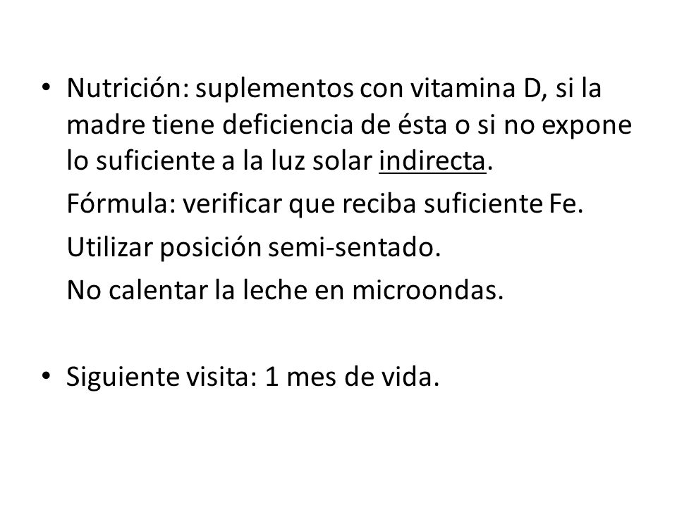 Nutrición: suplementos con vitamina D, si la madre tiene deficiencia de ésta o si no expone lo suficiente a la luz solar indirecta.