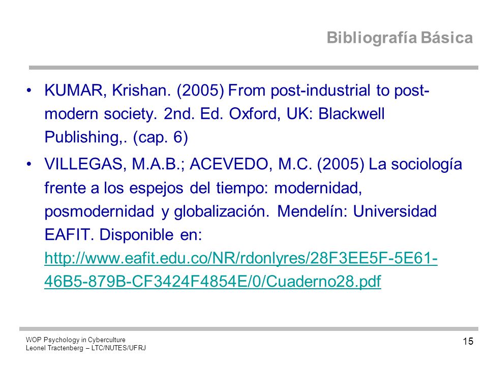 Bibliografía Básica KUMAR, Krishan. (2005) From post-industrial to post-modern society. 2nd. Ed. Oxford, UK: Blackwell Publishing,. (cap. 6)