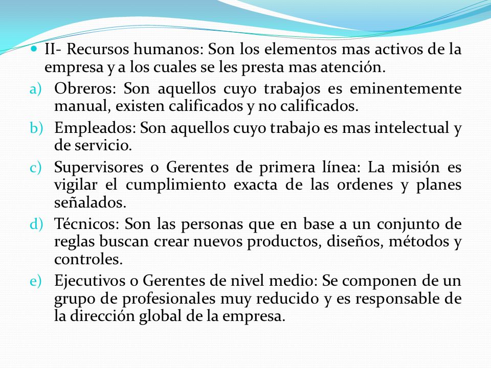 II- Recursos humanos: Son los elementos mas activos de la empresa y a los cuales se les presta mas atención.