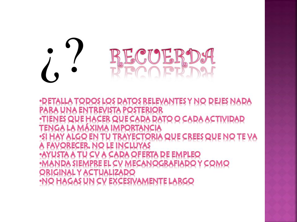 RECUERDA Detalla todos los datos relevantes y no dejes nada para una entrevista posterior.