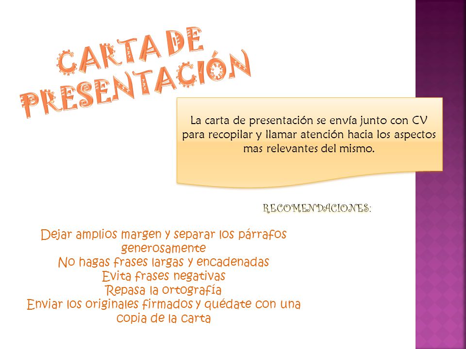 CARTA DE PRESENTACIÓN La carta de presentación se envía junto con CV para recopilar y llamar atención hacia los aspectos mas relevantes del mismo.