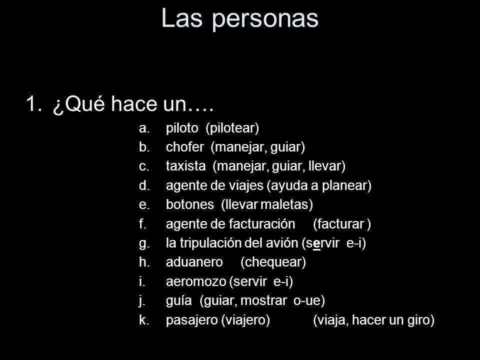 Las personas ¿Qué hace un…. piloto (pilotear) chofer (manejar, guiar)