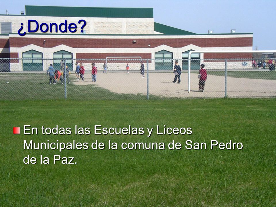 ¿Donde En todas las Escuelas y Liceos Municipales de la comuna de San Pedro de la Paz.