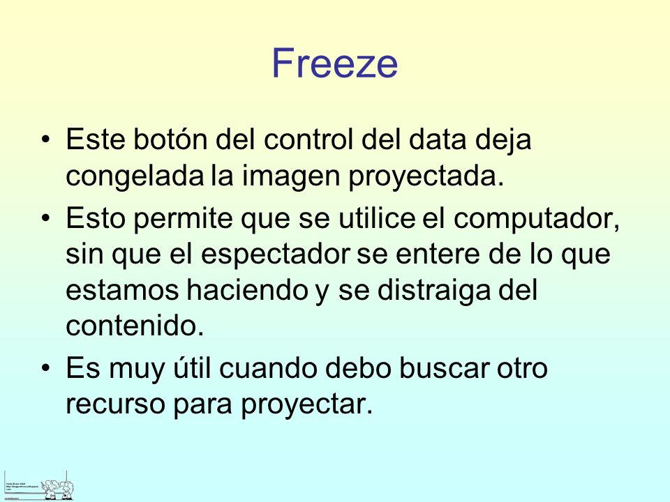 Freeze Este botón del control del data deja congelada la imagen proyectada.