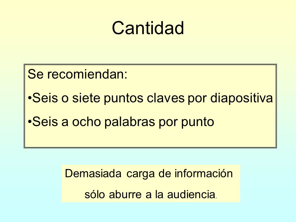 Cantidad Se recomiendan: Seis o siete puntos claves por diapositiva