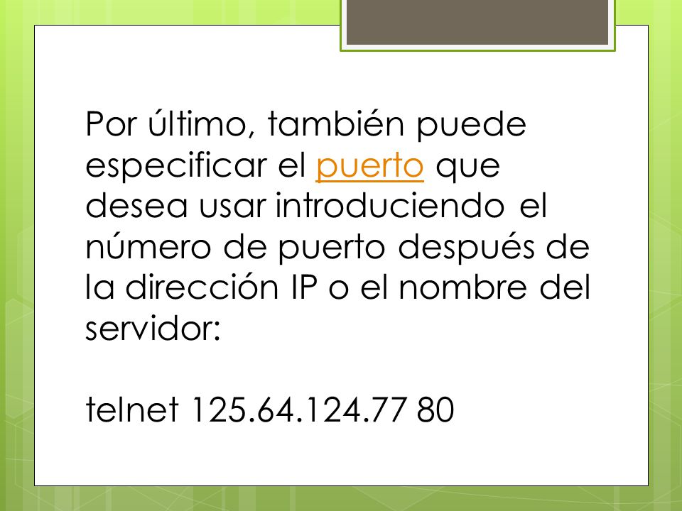 Por último, también puede especificar el puerto que desea usar introduciendo el número de puerto después de la dirección IP o el nombre del servidor: telnet
