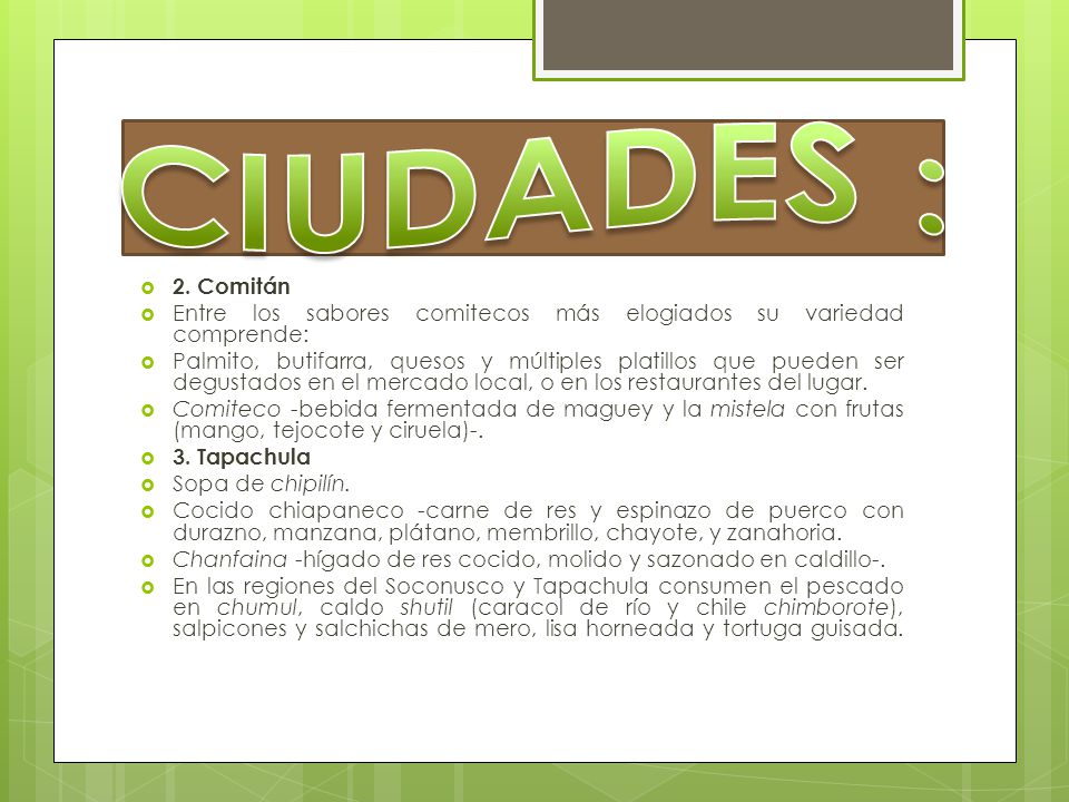 CIUDADES : 2. Comitán. Entre los sabores comitecos más elogiados su variedad comprende: