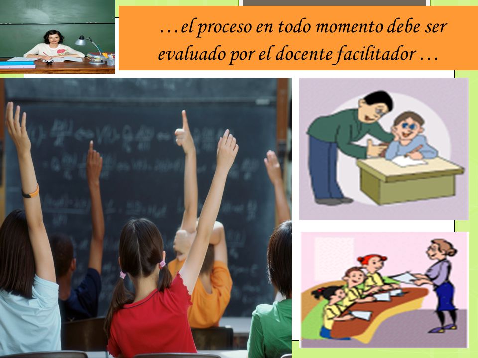 …el proceso en todo momento debe ser evaluado por el docente facilitador …