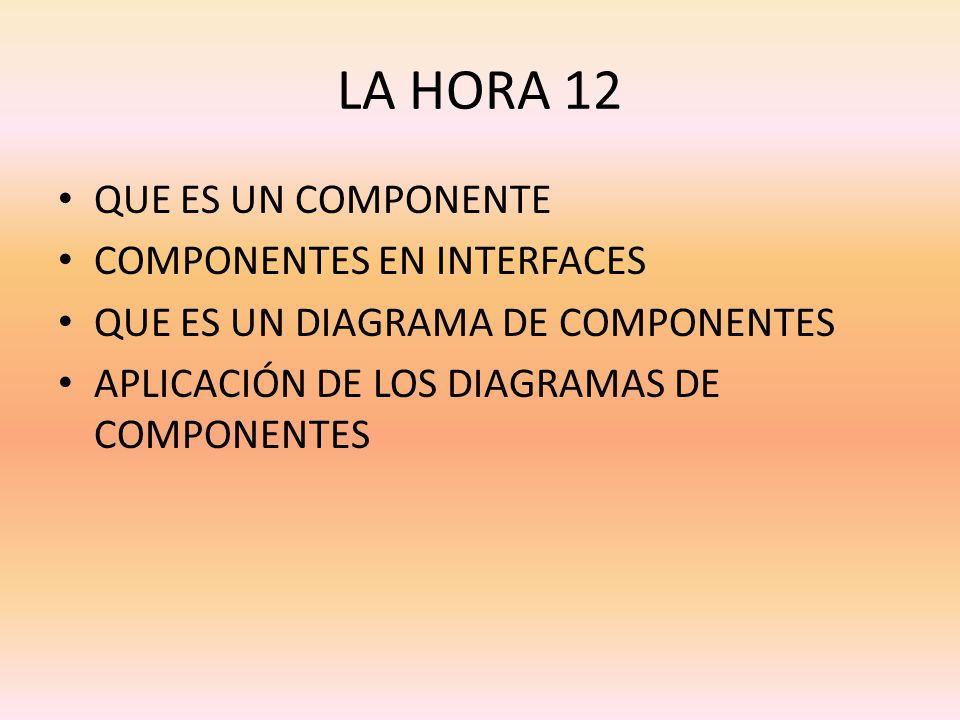 LA HORA 12 QUE ES UN COMPONENTE COMPONENTES EN INTERFACES