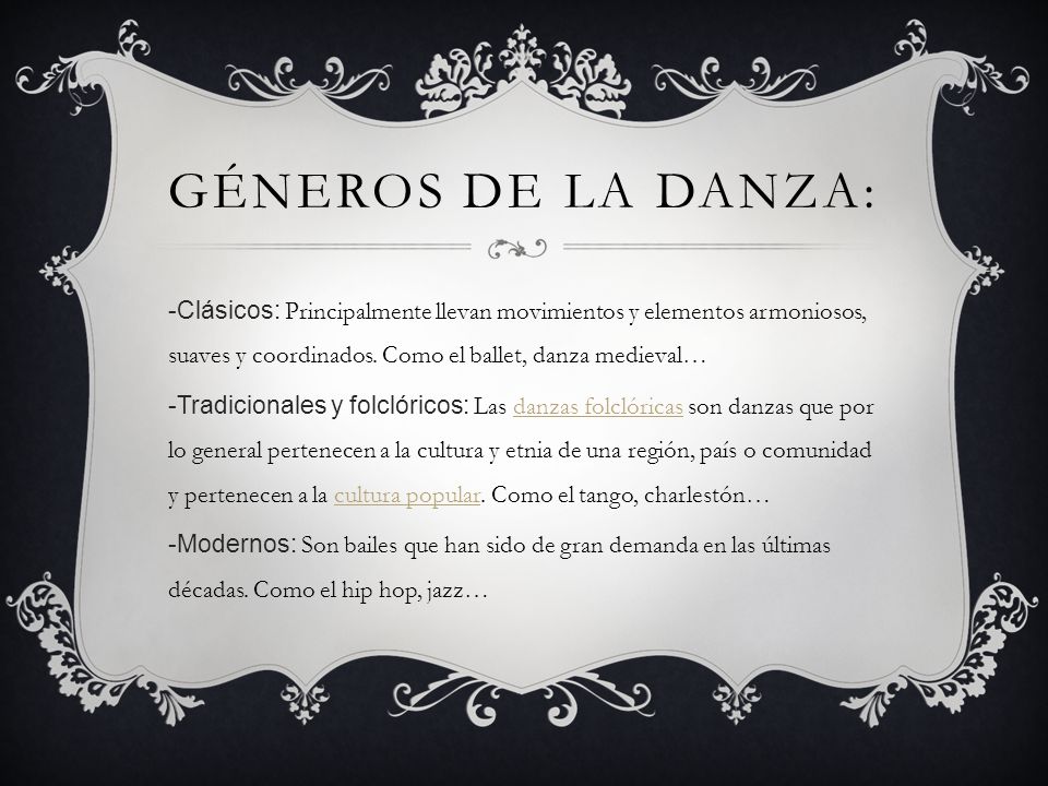 Géneros de la danza: Clásicos: Principalmente llevan movimientos y elementos armoniosos, suaves y coordinados. Como el ballet, danza medieval…