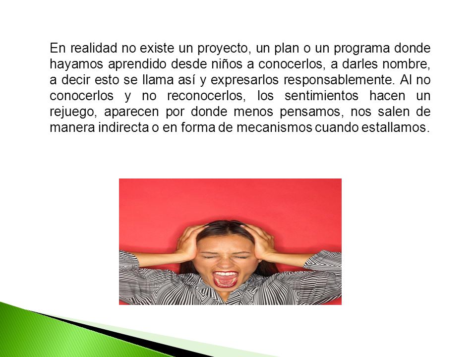 En realidad no existe un proyecto, un plan o un programa donde hayamos aprendido desde niños a conocerlos, a darles nombre, a decir esto se llama así y expresarlos responsablemente.