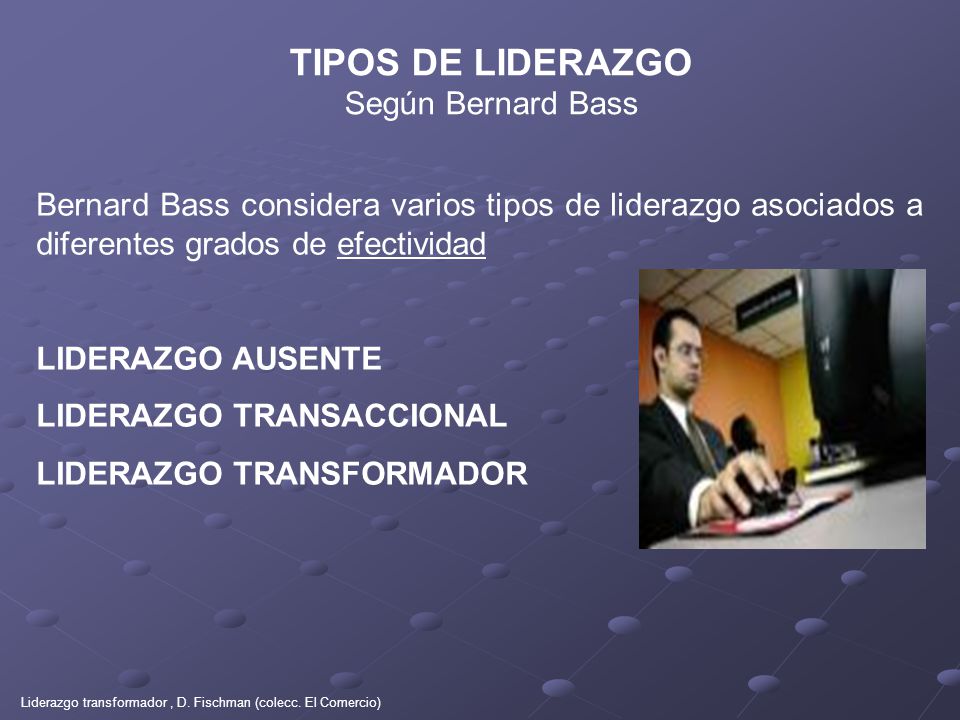 TIPOS DE LIDERAZGO Según Bernard Bass