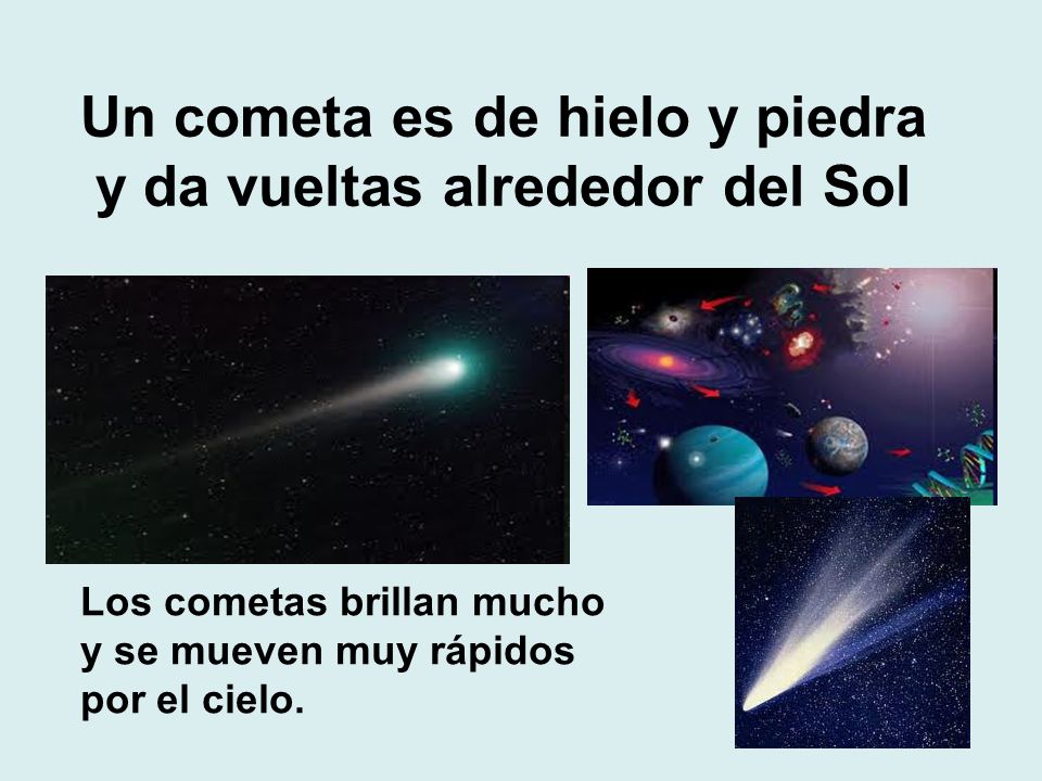 Un cometa es de hielo y piedra y da vueltas alrededor del Sol