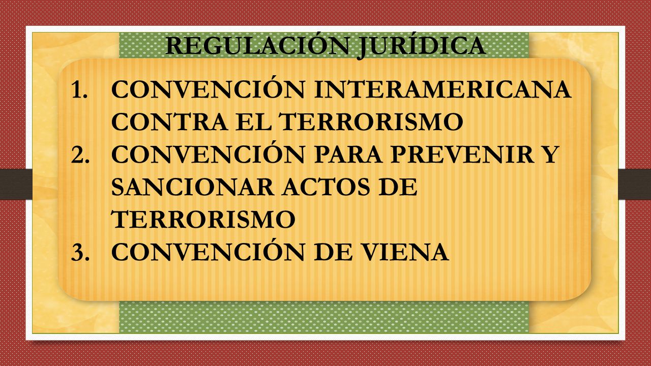 REGULACIÓN JURÍDICA CONVENCIÓN INTERAMERICANA CONTRA EL TERRORISMO. CONVENCIÓN PARA PREVENIR Y SANCIONAR ACTOS DE TERRORISMO.