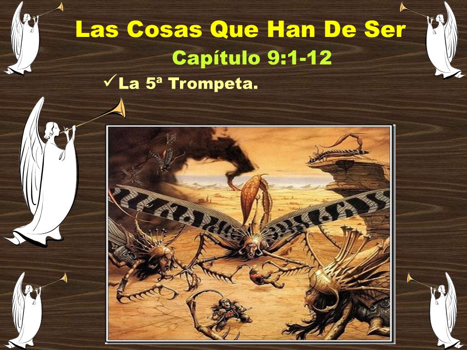 Las Cosas Que Han De Ser Capítulo 9:1-12 La 5ª Trompeta.