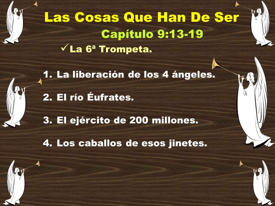 Las Cosas Que Han De Ser Capítulo 9:13-19 La 6ª Trompeta.