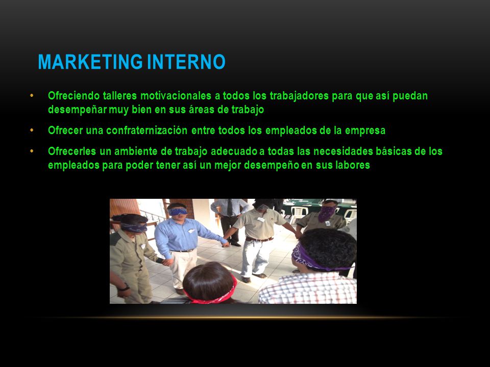 MARKETING INTERNO Ofreciendo talleres motivacionales a todos los trabajadores para que así puedan desempeñar muy bien en sus áreas de trabajo.