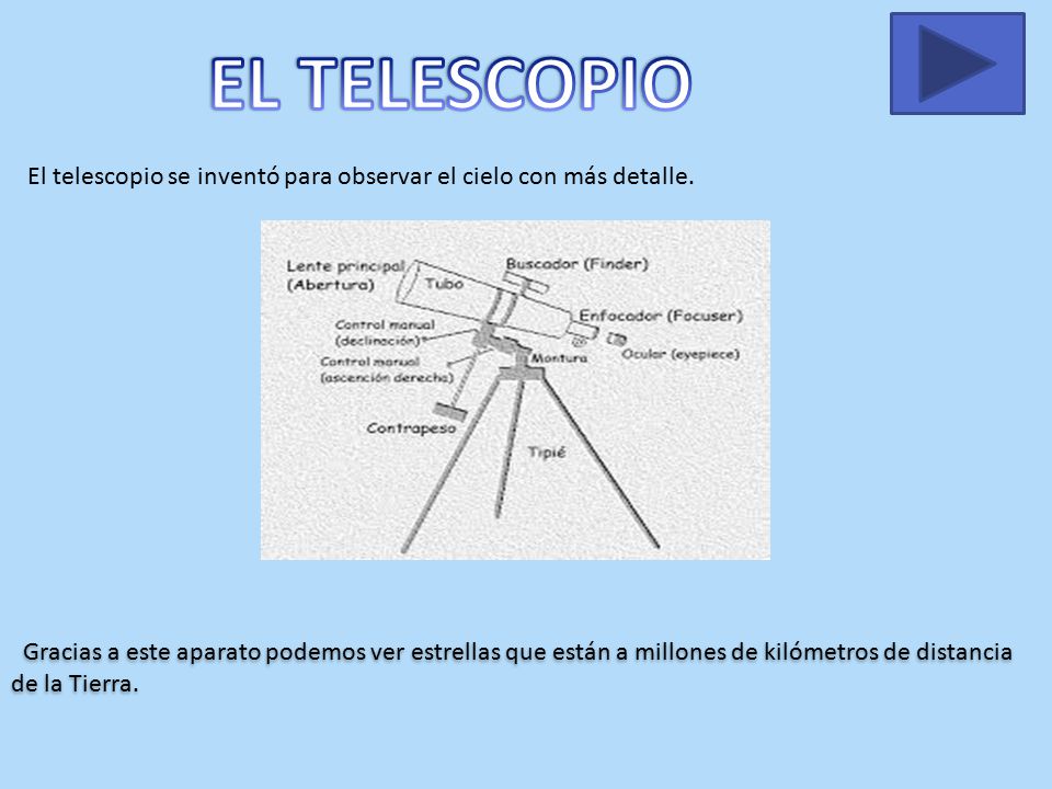 EL TELESCOPIO El telescopio se inventó para observar el cielo con más detalle.