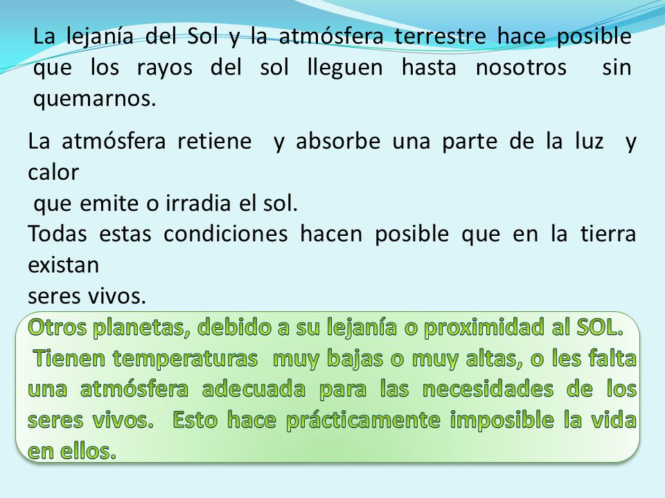 La lejanía del Sol y la atmósfera terrestre hace posible que los rayos del sol lleguen hasta nosotros sin quemarnos.
