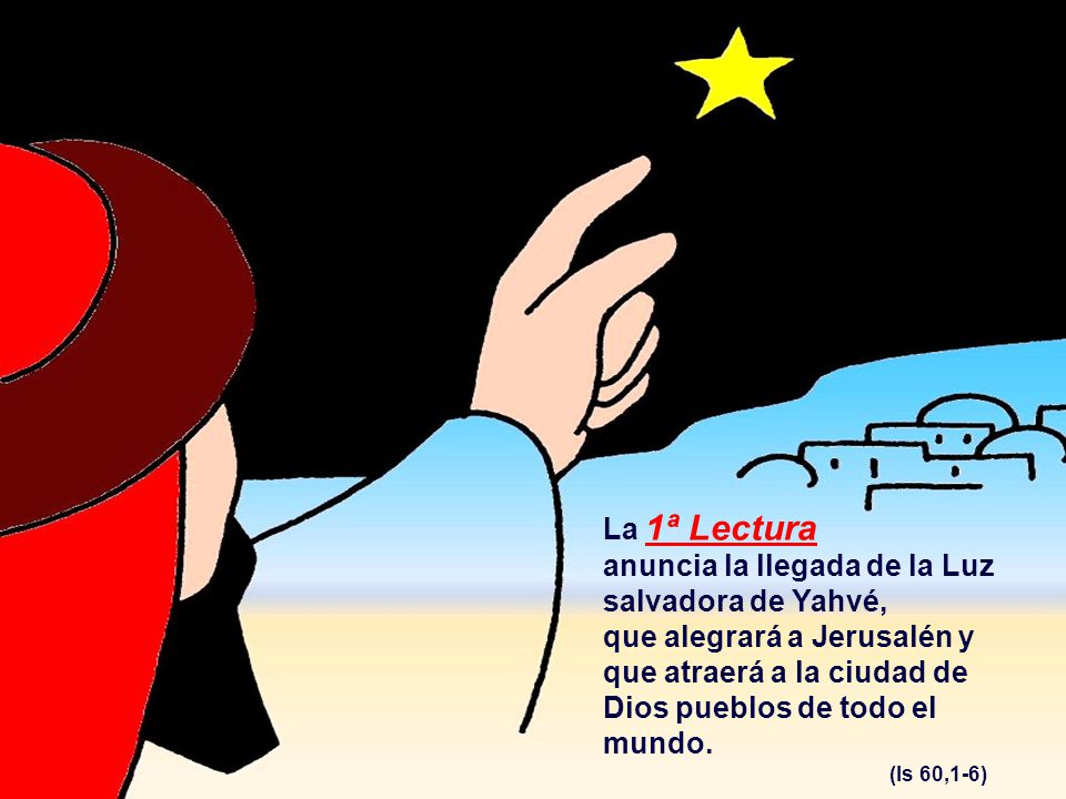 La 1ª Lectura anuncia la llegada de la Luz salvadora de Yahvé, que alegrará a Jerusalén y que atraerá a la ciudad de Dios pueblos de todo el mundo.