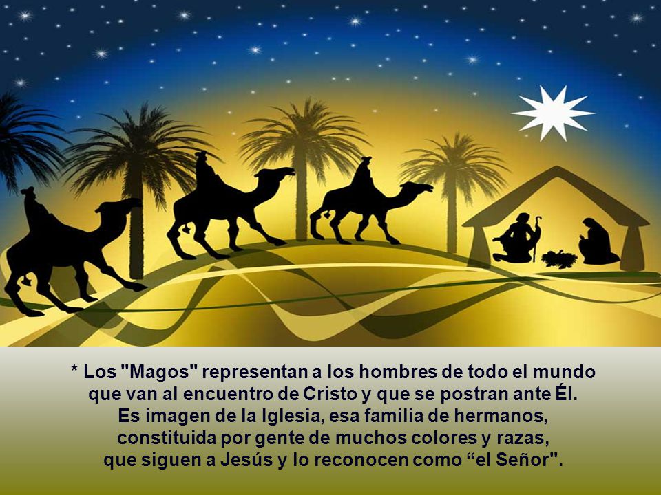 * Los Magos representan a los hombres de todo el mundo