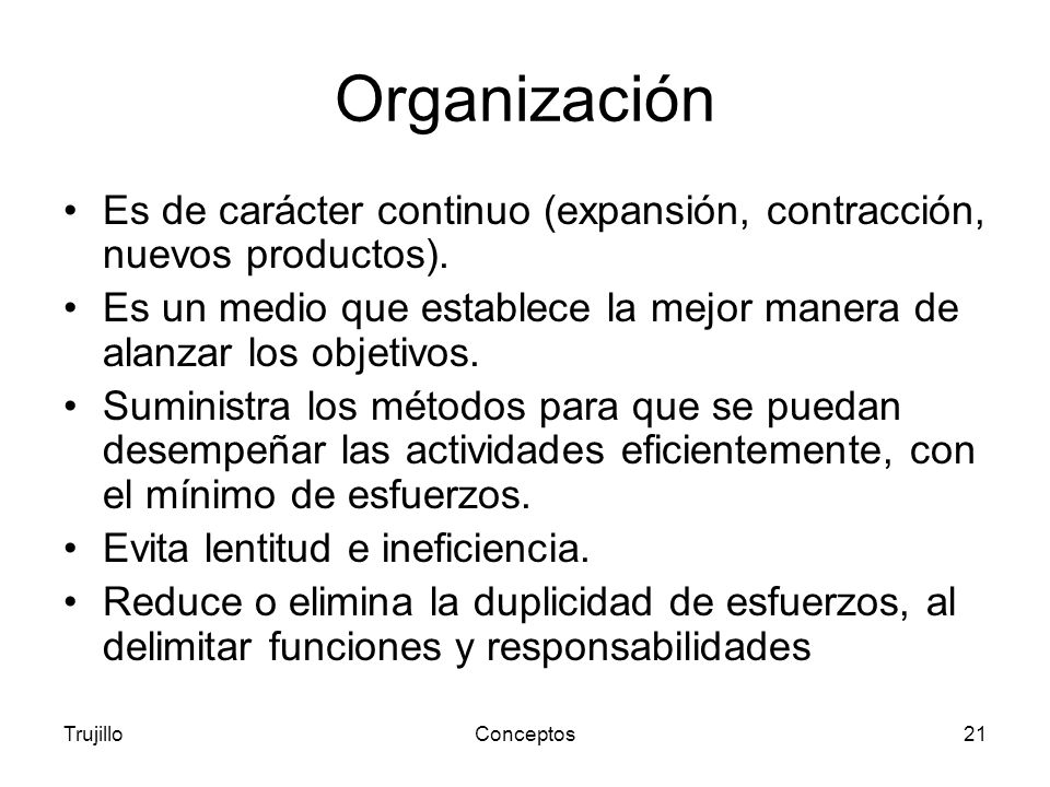 Organización Es de carácter continuo (expansión, contracción, nuevos productos). Es un medio que establece la mejor manera de alanzar los objetivos.