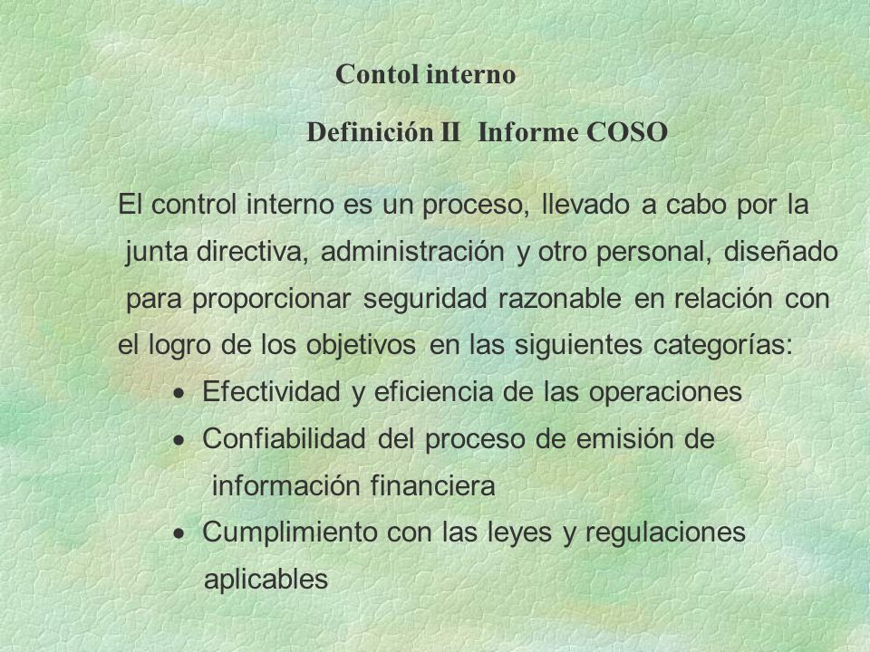 Contol interno Definición II Informe COSO. El control interno es un proceso, llevado a cabo por la.