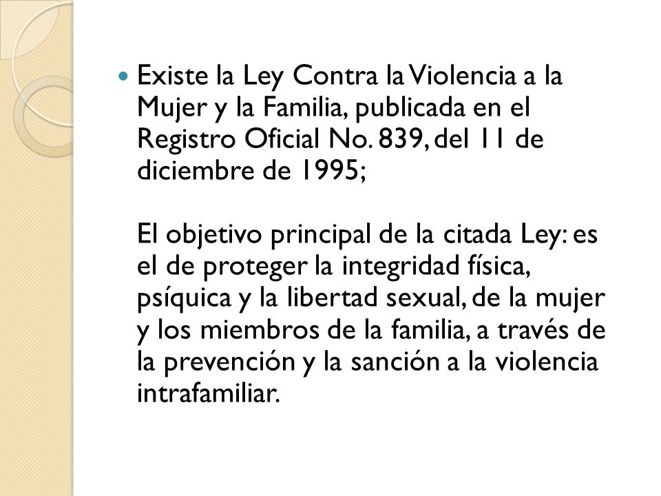 Existe la Ley Contra la Violencia a la Mujer y la Familia, publicada en el Registro Oficial No.