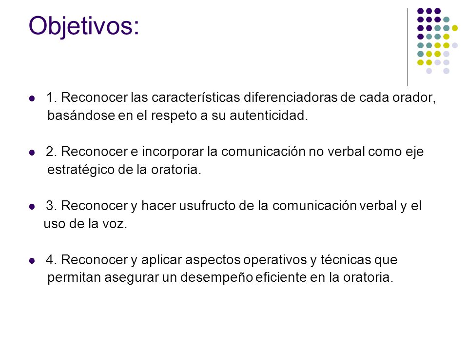 Objetivos: 1. Reconocer las características diferenciadoras de cada orador, basándose en el respeto a su autenticidad.