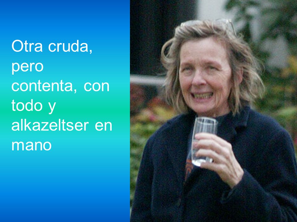 Otra cruda, pero contenta, con todo y alkazeltser en mano