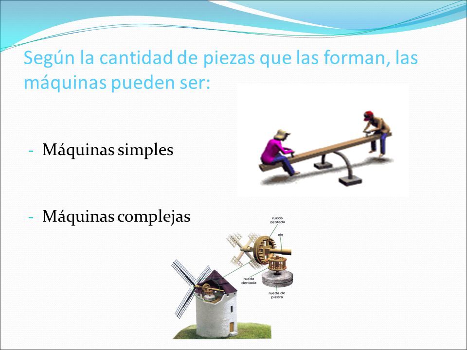 Según la cantidad de piezas que las forman, las máquinas pueden ser:
