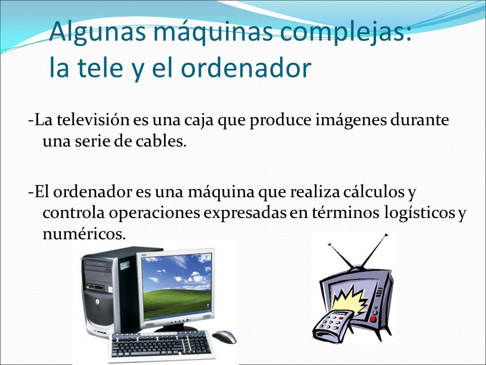 Algunas máquinas complejas: la tele y el ordenador