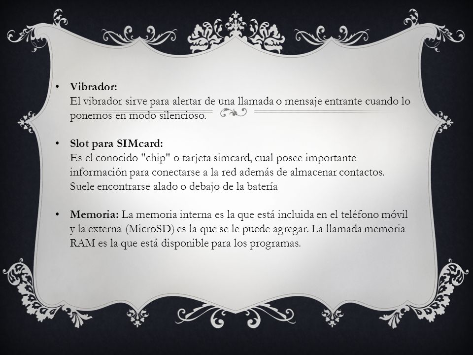 Vibrador: El vibrador sirve para alertar de una llamada o mensaje entrante cuando lo ponemos en modo silencioso.