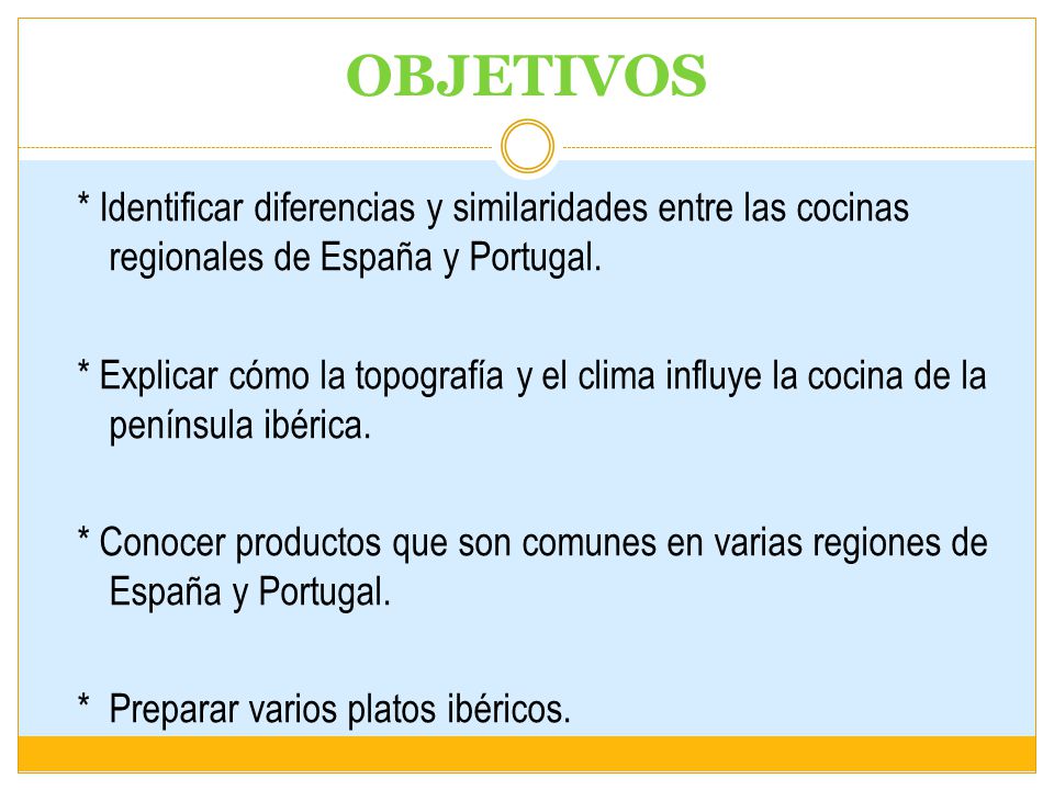 OBJETIVOS * Identificar diferencias y similaridades entre las cocinas regionales de España y Portugal.