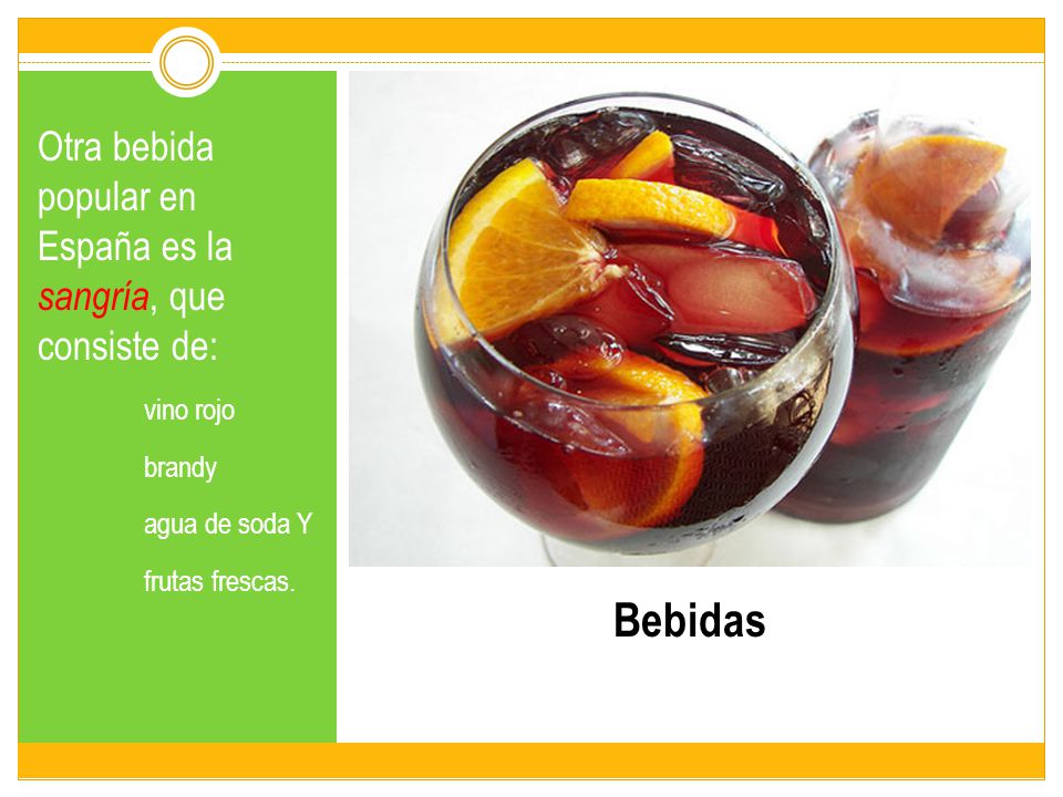 Bebidas Otra bebida popular en España es la sangría, que consiste de: