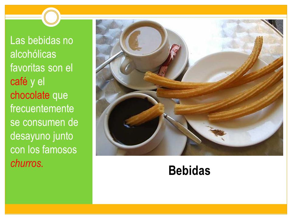 Las bebidas no alcohólicas favoritas son el café y el chocolate que frecuentemente se consumen de desayuno junto con los famosos churros.