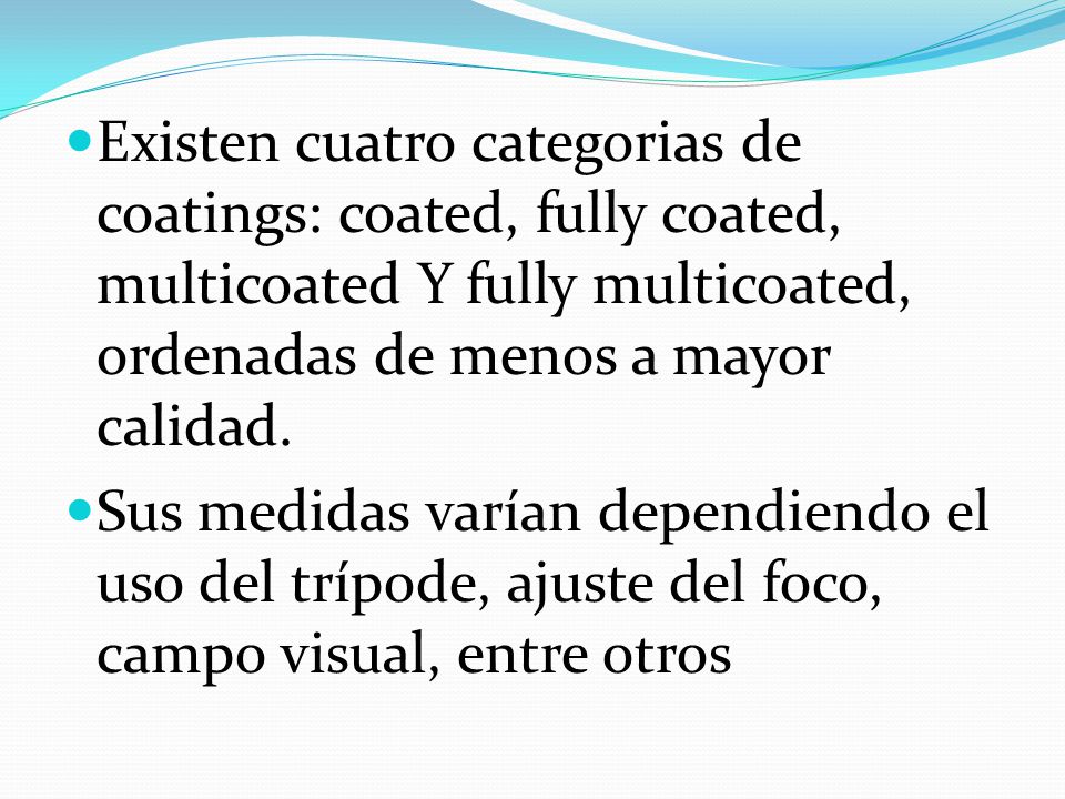 Existen cuatro categorias de coatings: coated, fully coated, multicoated Y fully multicoated, ordenadas de menos a mayor calidad.
