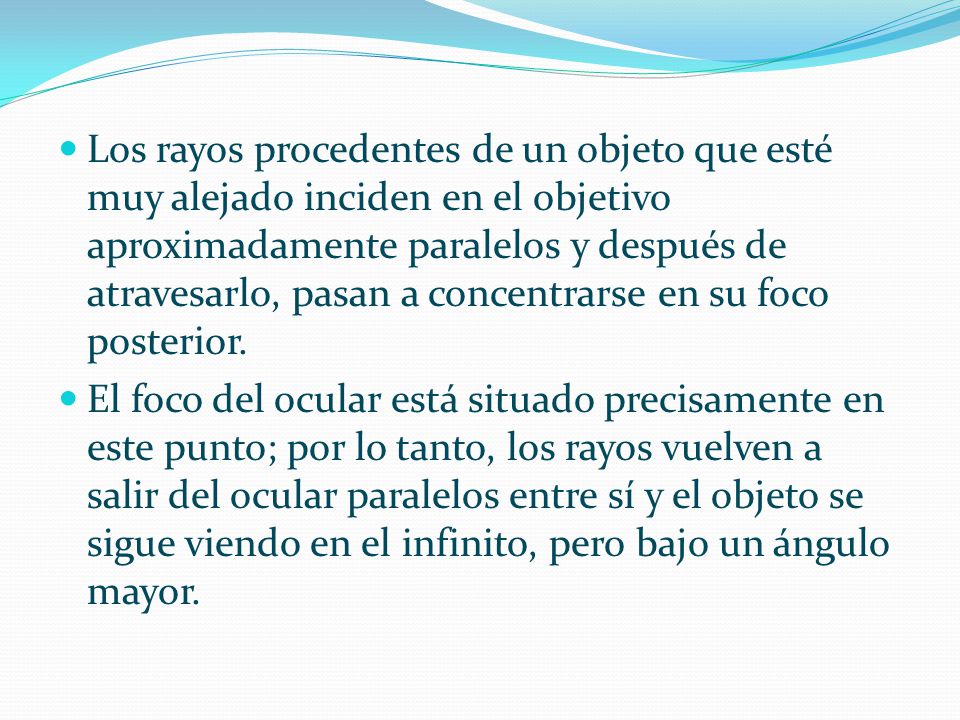 Los rayos procedentes de un objeto que esté muy alejado inciden en el objetivo aproximadamente paralelos y después de atravesarlo, pasan a concentrarse en su foco posterior.