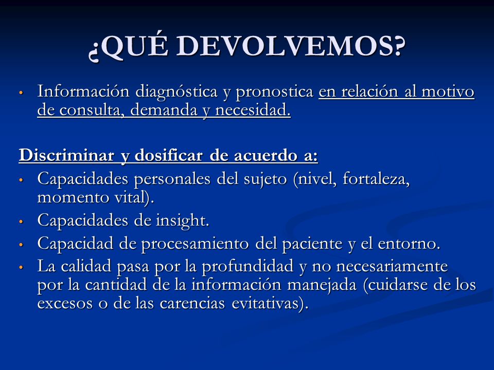 ¿QUÉ DEVOLVEMOS Información diagnóstica y pronostica en relación al motivo de consulta, demanda y necesidad.
